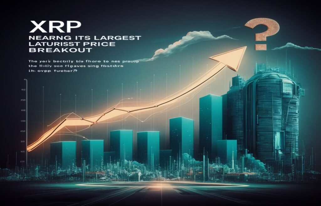 XRP Nears Its Largest Price Breakout